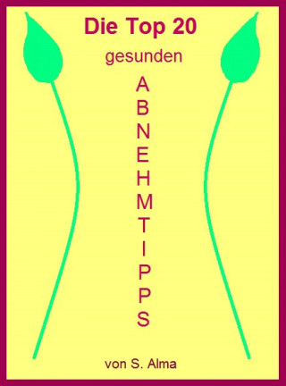S. Alma: Die Top 20 gesunden Abnehmtipps