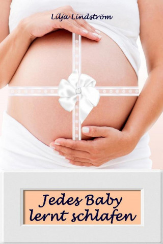 Lilja Lindström: Jedes Baby lernt schlafen