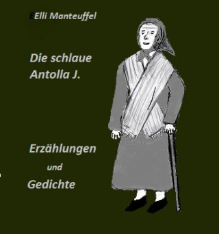 Elli Manteuffel: Die schlaue Antolla J.