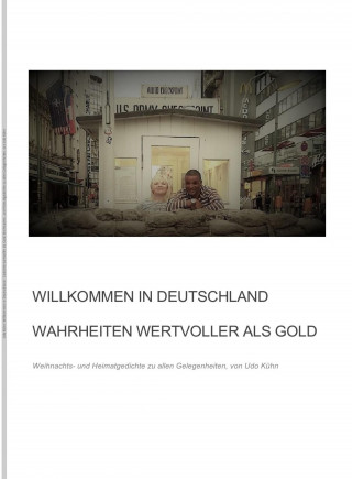 Udo Kühn: Willkommen in Deutschland - Wahrheiten wertvoller als Gold