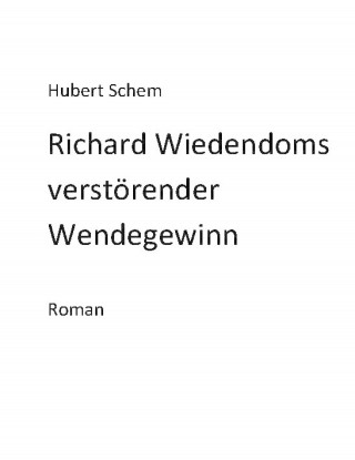 Hubert Schem: Richard Wiedendoms verstörender Wendegewinn