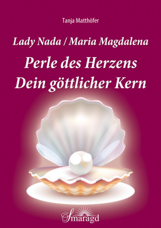 Tanja Matthöfer: Lady Nada/Maria Magdalena: Perle des Herzens