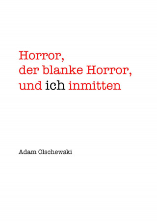 Adam Olschewski: Horror, blanker Horror, und ich inmitten
