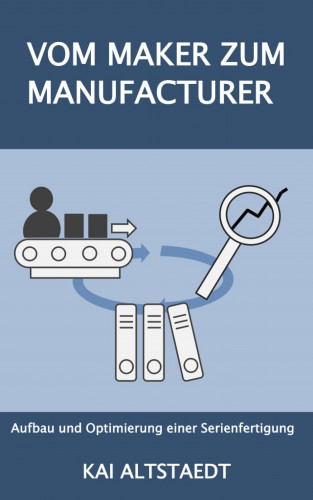 Kai Altstaedt: Vom Maker zum Manufacturer