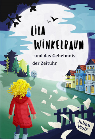 Julian Wolf: Lila Winkelbaum und das Geheimnis der Zeituhr