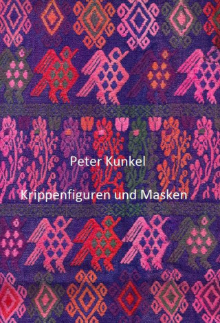 Peter Kunkel: Krippenfiguren und Masken