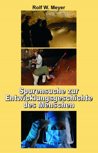 Rolf W. Meyer: Spurensuche zur Entwicklungsgeschichte des Menschen