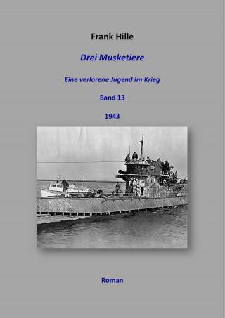 Frank Hille: Drei Musketiere - Eine verlorene Jugend im Krieg, Band 13