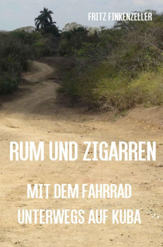 Fritz Finkenzeller: Rum und Zigarren - Mit dem Fahrrad unterwegs in Kuba