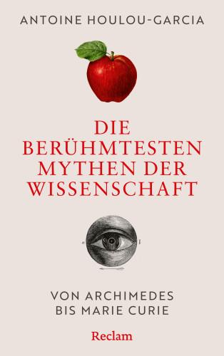 Antoine Houlou-Garcia: Die berühmtesten Mythen der Wissenschaft. Von Archimedes bis Marie Curie