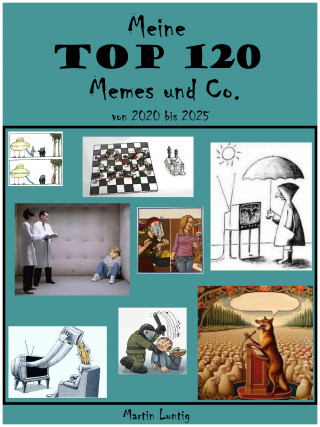 Martin Luntig: Meine Top 120 Memes & Co. von 2020 bis 2025