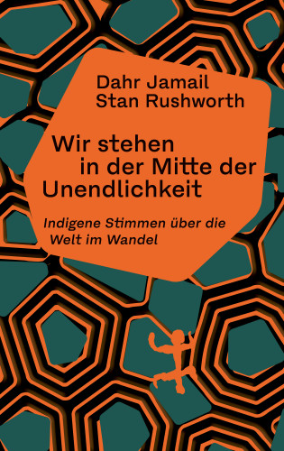 Dahr Jamail, Stan Rushworth: Wir stehen in der Mitte der Unendlichkeit
