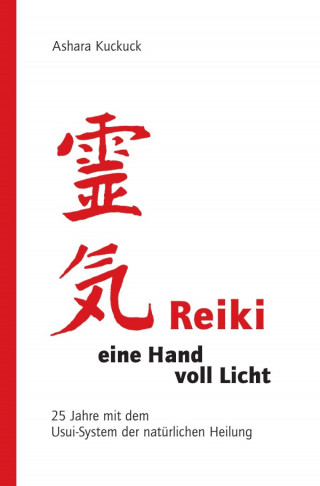 Ashara Kuckuck: Reiki - eine Hand voll Licht