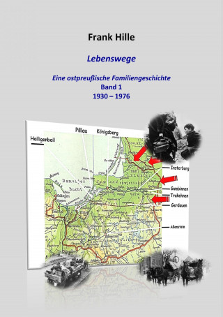 Frank Hille: Lebenswege - Eine ostpreußische Familiengeschichte