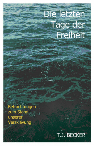 T.J. Becker: Die letzten Tage der Freiheit