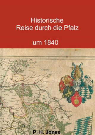 P. H. Jones: Historische Reise durch die Pfalz um 1840
