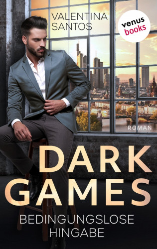 Valentina Santos: Dark Games - Bedingungslose Hingabe