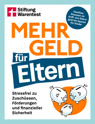 Manuel Heckel: Mehr Geld für Eltern - Der Finanzplaner für Familien: Kapitalanlage, Altersvorsorge & Elternzeit-Tipps verständlich erklärt