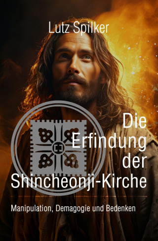Lutz Spilker: Die Erfindung der Shincheonji-Kirche