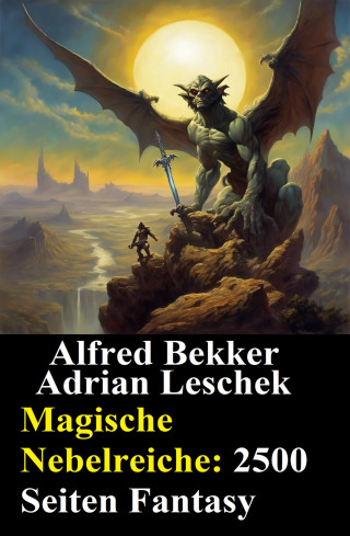 Alfred Bekker, Adrian Leschek: Magische Nebelreiche: 2500 Seiten Fantasy