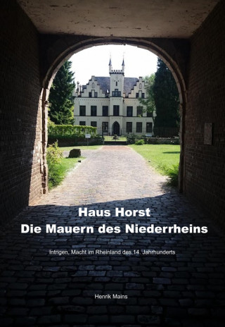 Henrik Mains: Haus Horst – Die Mauern des Niederrheins