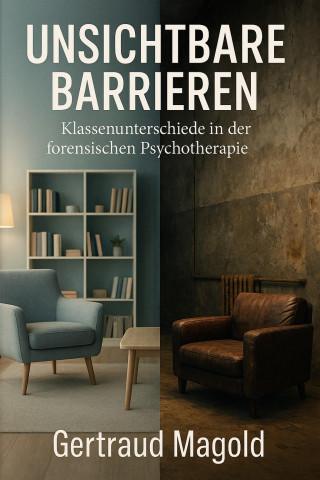Gertraud Magold: Unsichtbare Barrieren: Klassenunterschiede als Hindernis in der forensischen Psychotherapie