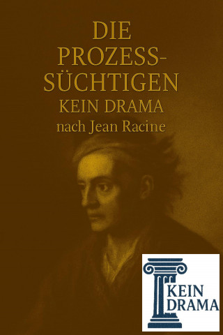 Anno Stock: Die Prozesssüchtigen - Kein Drama nach Jean Racine