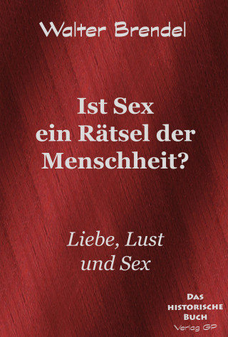 Walter Brendel: Ist Sex ein Rätsel der Menschheit?