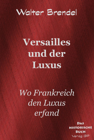 Walter Brendel: Versailles und der Luxus
