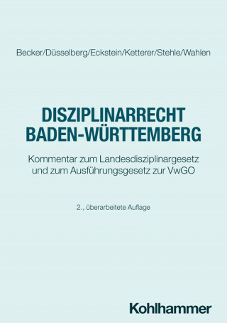 Johannes Becker, Jörg Düsselberg, Christoph Eckstein, Lena Ketterer, Stefan Stehle, Stefan Wahlen: Disziplinarrecht Baden-Württemberg