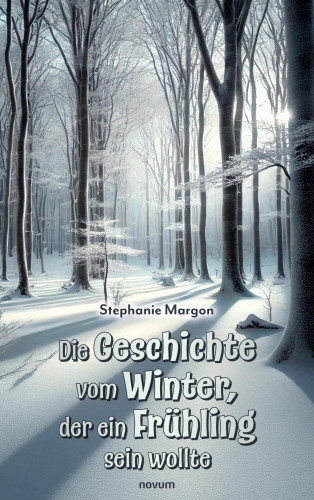 Stephanie Margon: Die Geschichte vom Winter, der ein Frühling sein wollte