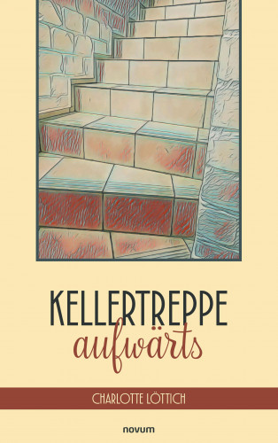 Charlotte Löttich: Kellertreppe aufwärts