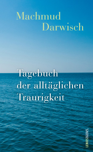 Machmud Darwisch: Tagebuch der alltäglichen Traurigkeit