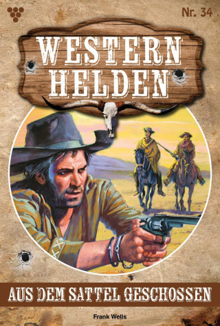 Frank Wells: Aus dem Sattel geschossen