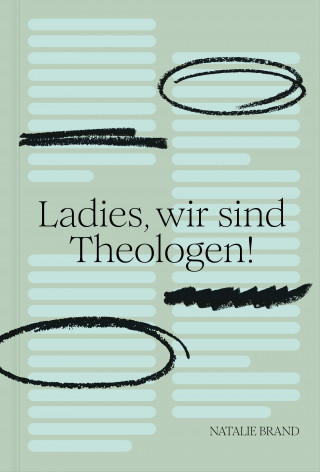 Natalie Brand: Ladies, wir sind Theologen!