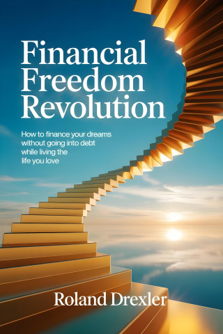 Roland Drexler: Financial Freedom Revolution