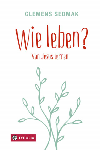 Clemens Sedmak: Wie leben?