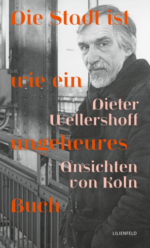 Dieter Wellershoff: Die Stadt ist wie ein ungeheures Buch