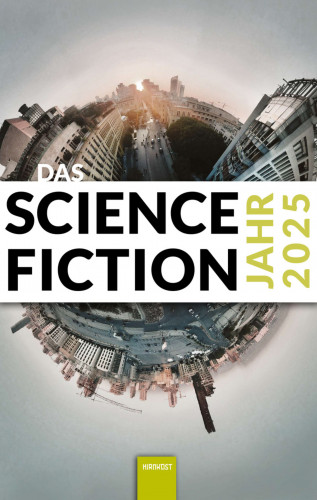 Marie-Luise Meier, Aiki Mira, Matthias Fersterer, janas gebauer, Eugen Pissarskoi, Michael Wehren, Isabella Hermann, Alessandra Reß, Judith u. Christian Vogt, Jol Rosenberg, Lena Richter, Wolfgang Both, Judith Madera, Anette Schaumlöffel, Silke Brandt, Maurice Schuhmann, Joachim Paul, Markus Tillmann, Daniel Illger, Hans Esselborn, Dominik Irtenkauf, Wolfgang Neuhaus, Karlheinz Steinmüller, Kai U. Jürgens, Christian Endres, Christian Hoffmann, Udo Klotz, Wiebke Jahns, Peter Kempin, Alex Stoll, Yvonne Tunnat, Wolf Tress, Thorsten Hanisch, Lutz Göllner, Johannes Hahn, Maximilian Nitzke, Erik Simon, Markus Mäurer: Das Science Fiction Jahr 2025