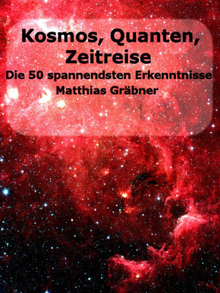 Matthias Gräbner: Kosmos - Quanten - Zeitreise.