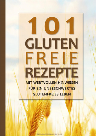 Glutenfreie Nahrung: 101 Glutenfreie Rezepte