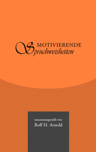 Rolf H. Arnold: Motivierende Spruchweisheiten
