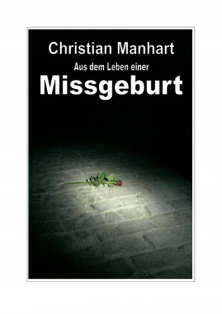 Christian Manhart: Aus dem Leben einer Missgeburt