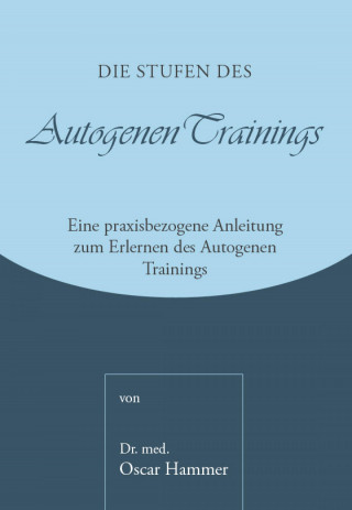 Dr. med. Oscar Hammer: Die Stufen des Autogenen Trainings