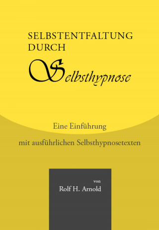 Rolf H. Arnold: Selbstentfaltung durch Selbsthypnose - Eine Einführung mit ausführlichen Selbsthypnosetexten