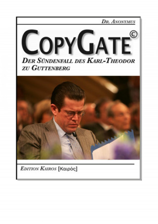 Dr. Anonymus: CopyGate – Der Sündenfall des Karl-Theodor zu Guttenberg