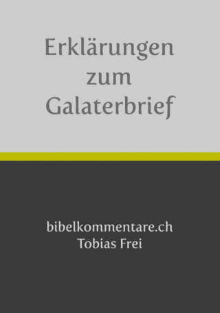 Tobias Frei: Tobias Frei – Erklärungen zum Galaterbrief