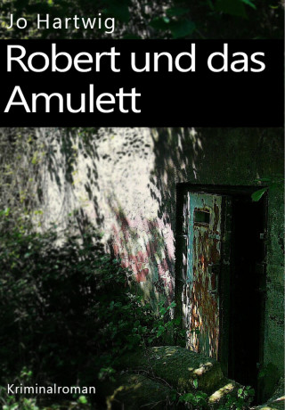Jo Hartwig: Robert und das Amulett