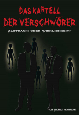 Thomas Herrmann: DAS KARTELL DER VERSCHWÖRER Albtraum oder Wirklichkeit?