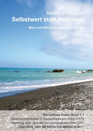 Dr. Phil. Monika Eichenauer: Marx und Nietzsche mischen sich ein - Die heillose Kultur - Band 1.1